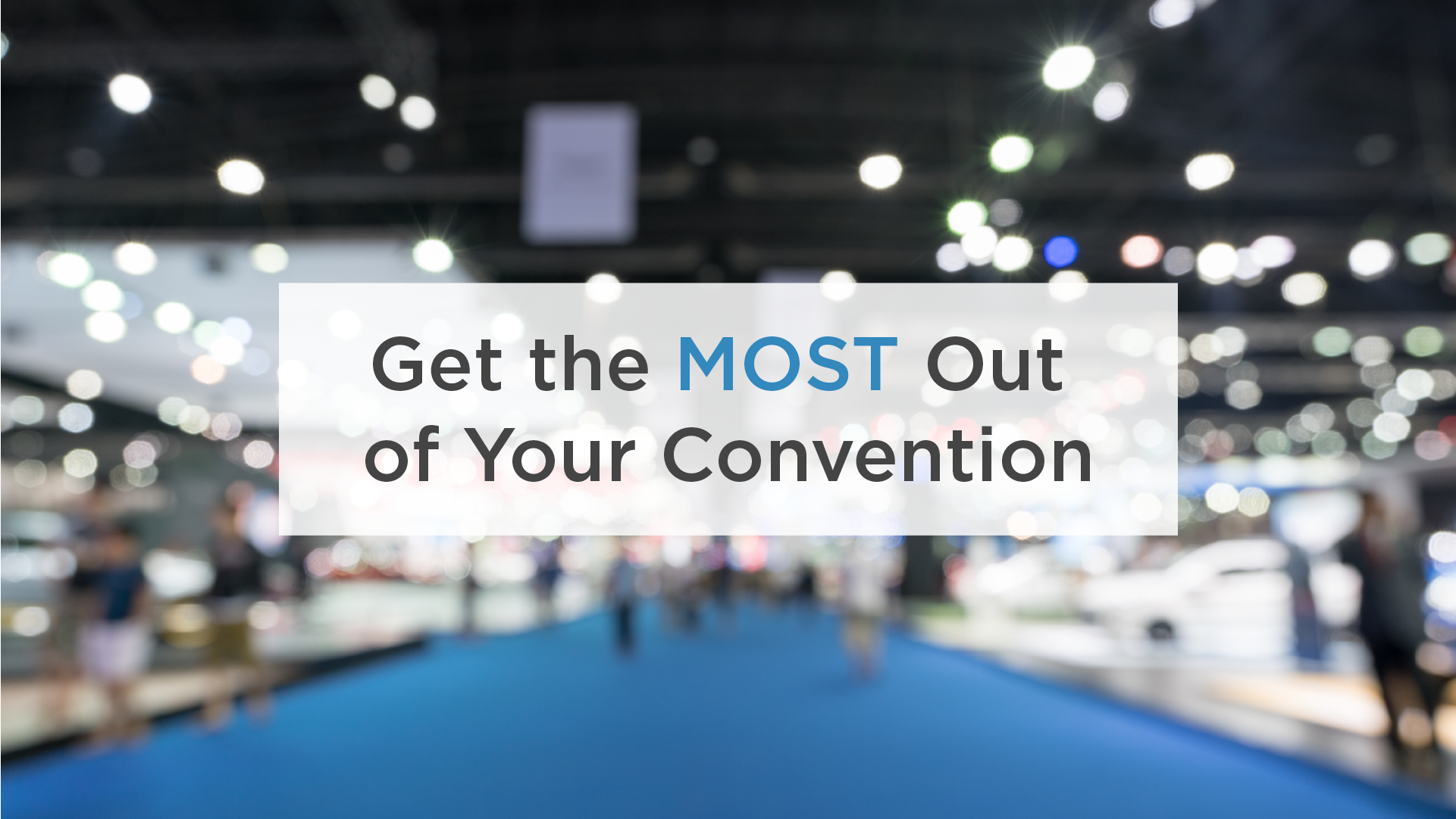 blog post image for Get the Most Out of Your Convention