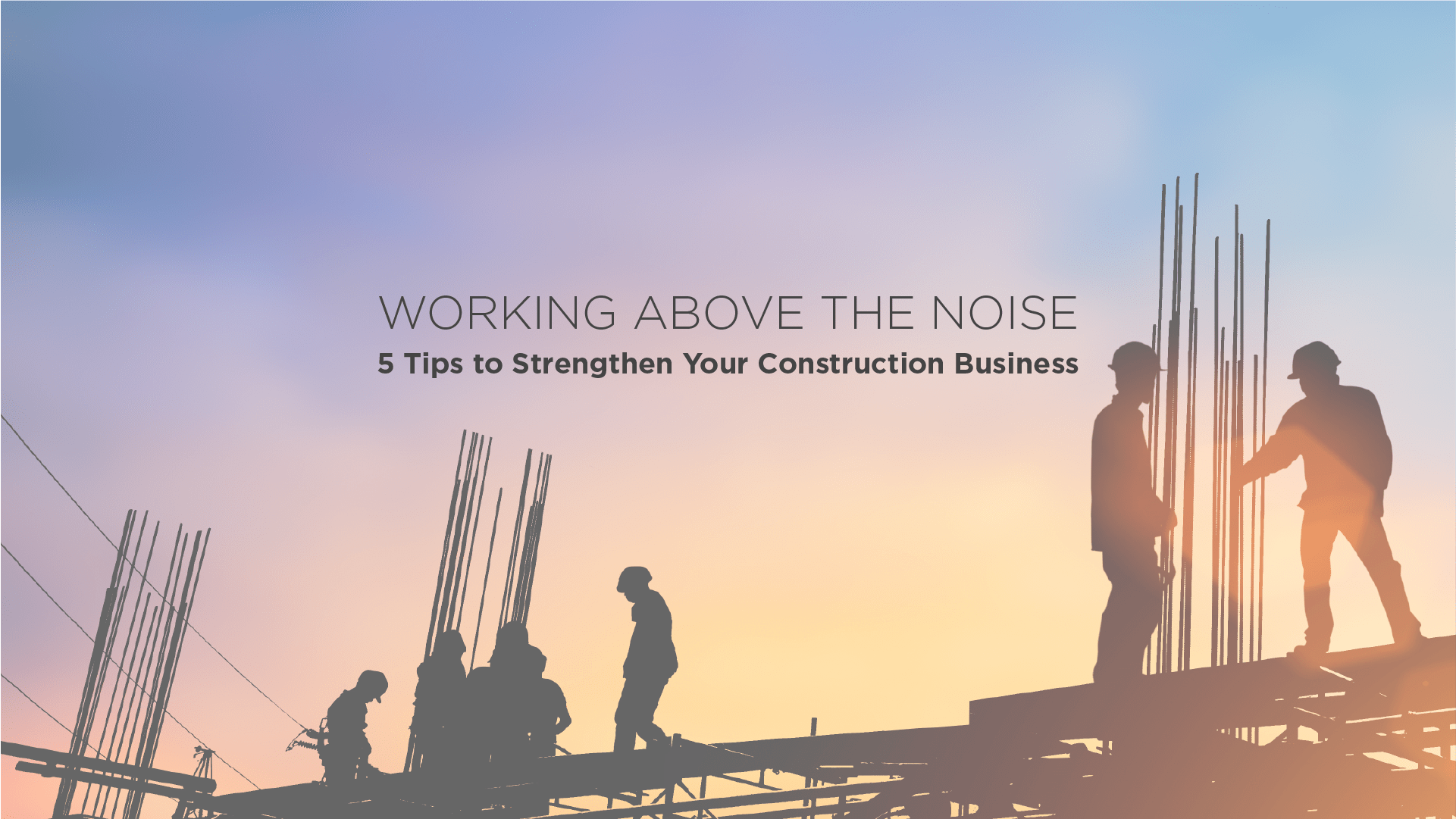 strengthen your construction business with these 5 tips