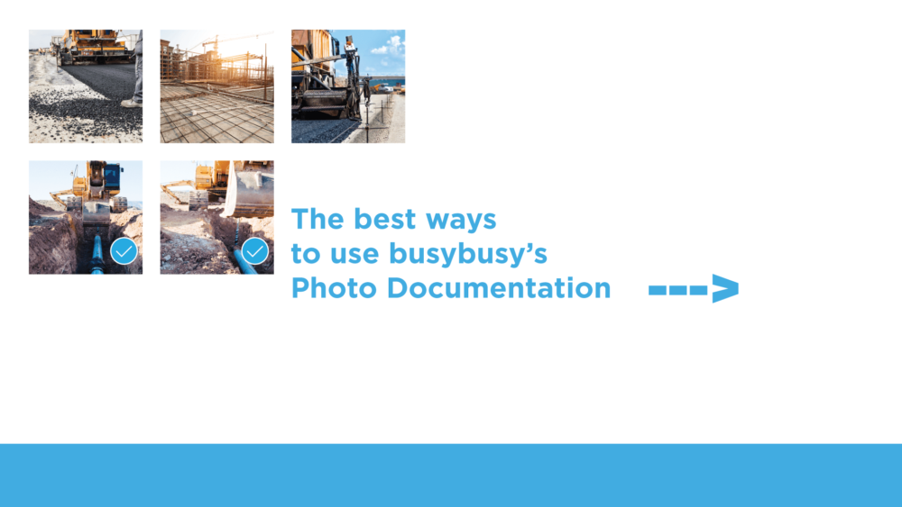 best ways to use busybusy's photo documentation to track equipment and progress on job sites
