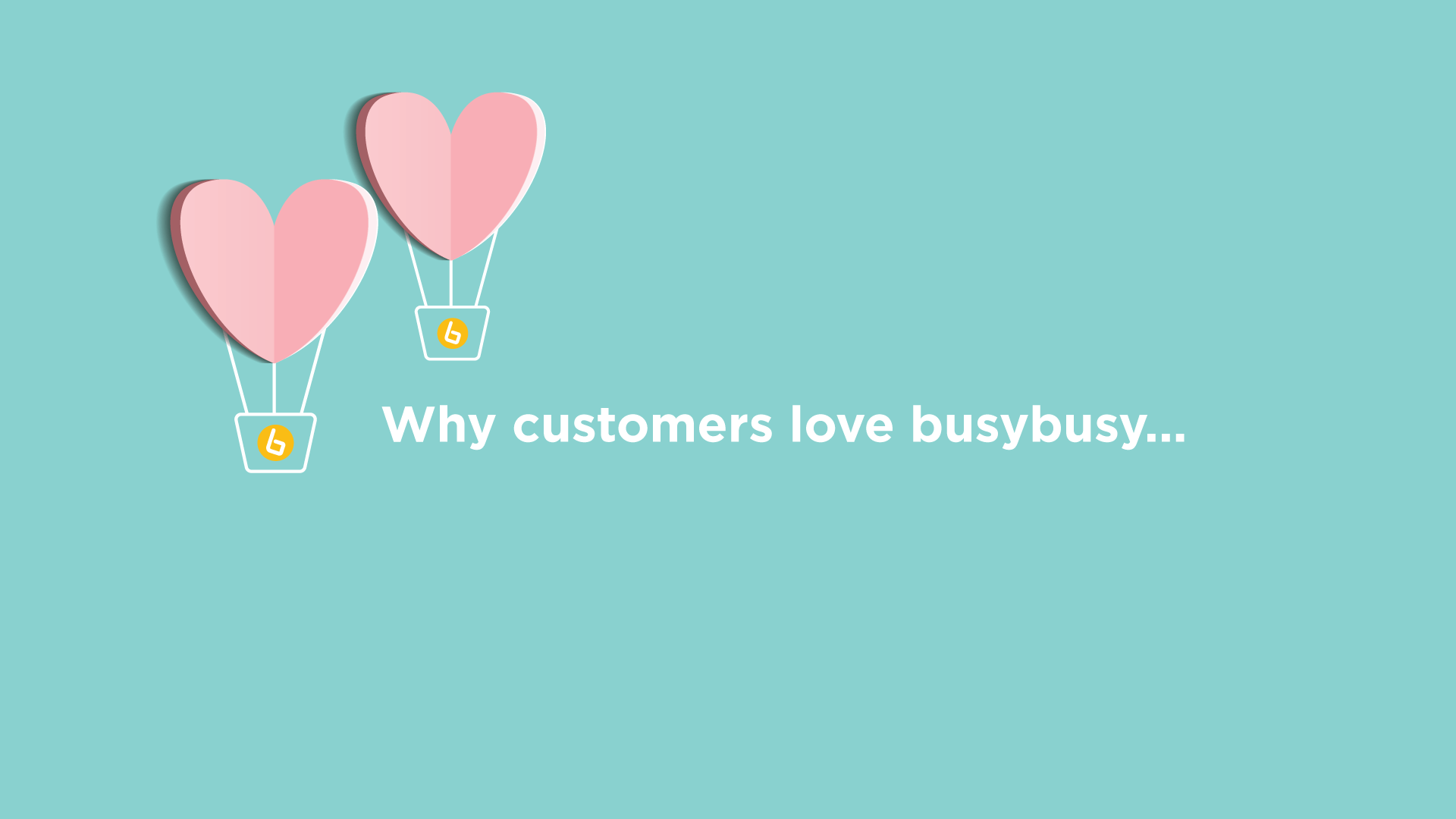 learn why customers love busybusy