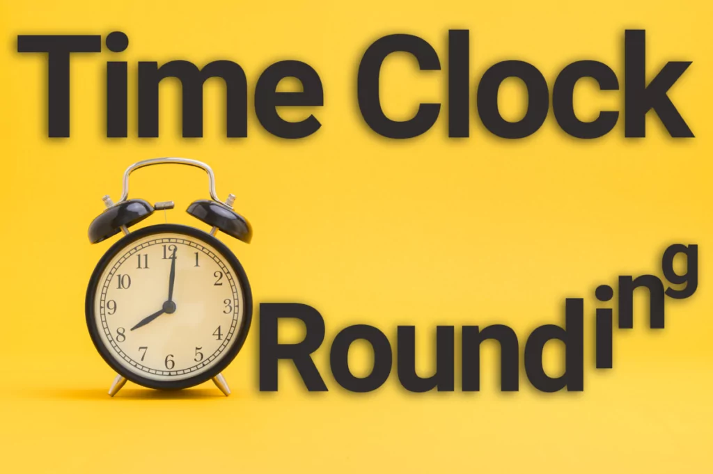 Time Clock Rounding Simplified Ultimate Guide & Best Practices