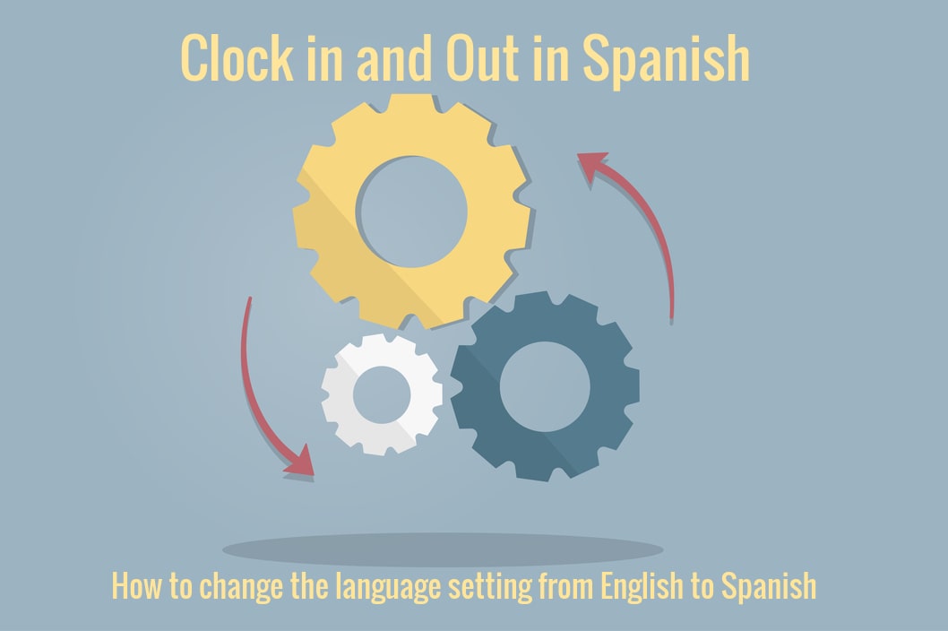 Clock in and Out in Spanish , How to change the language setting from English to Spanish