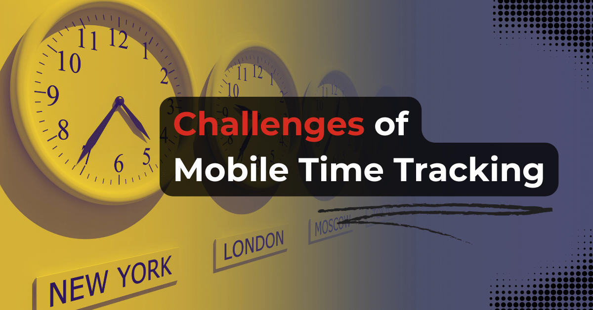 challenges of mobile time tracking feature