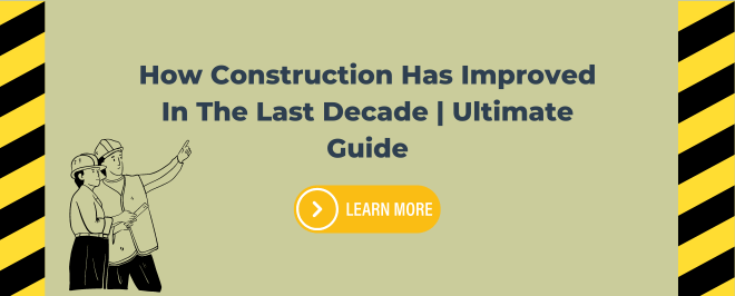 How Construction Has Improved In The Last Decade Ultimate Guide